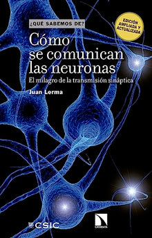 Libro COMO SE COMUNICAN LAS NEURONAS EL MILAGRO DE LA TRANSMISION SINAPTICA de JUAN LERMA
