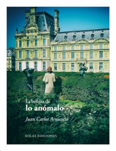 Libro LA BELLEZA DE LO ANOMALO de JUAN CARLOS ARNUNCIO