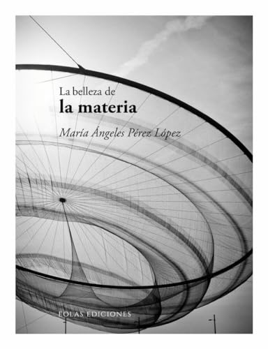 Libro LA BELLEZA DE LA MATERIA de MARIA ANGELES LOPEZ
