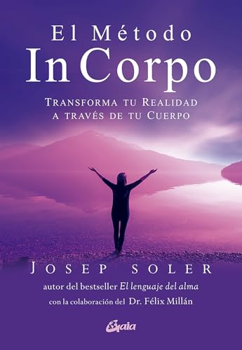 Libro EL METODO IN CORPO TRANSFORMA TU REALIDAD A TRAVES DE TU CUERPO de JOSEP SOLER