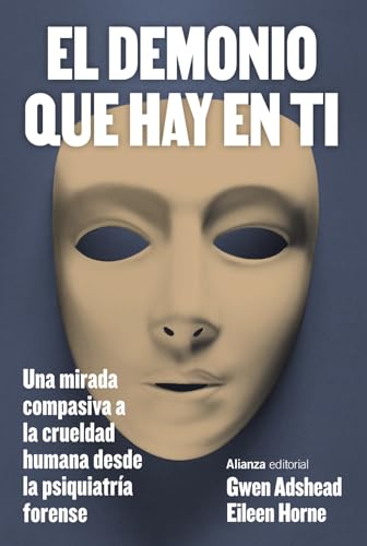 Libro EL DEMONIO QUE HAY EN TI UNA MIRADA COMPASIVA A LA CRUELDAD HUMANA DESDE LA PSIQUIATRIA FORENSE de GWEN ADSHEAD