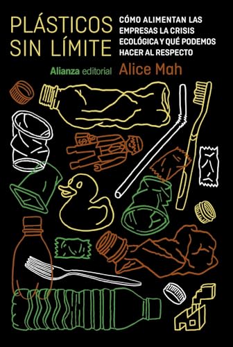 Libro PLASTICOS SIN LIMITE COMO ALIMENTAN LAS EMPRESAS LA CRISIS ECOLOGIA Y QUE PODEMOS HACER AL RESPECRTO de ALICE MAH