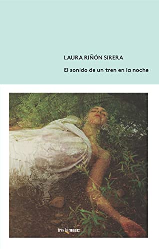 Libro EL SONIDO DE UN TREN EN LA NOCHE de LAURA RINON SIRERA