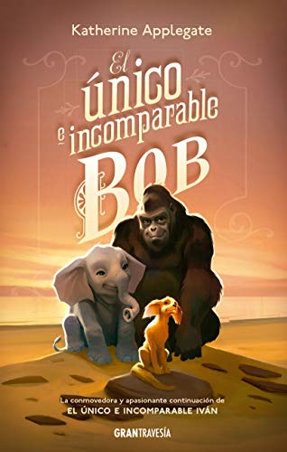 Libro EL UNIOCO E INCOMPARABLE BOB de KATHERINE APPLEGATE