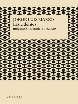 Libro LAS VIDENTES IMAGENES EN LA ERA DE LA PREDICCION de JORGE LUIS MARZO