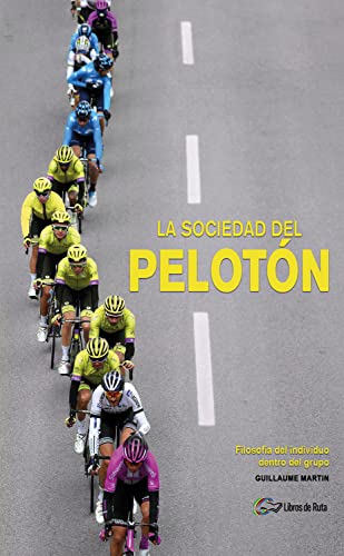 Libro LA SOCIEDAD DEL PELOTON de GUILLAUME MARTIN