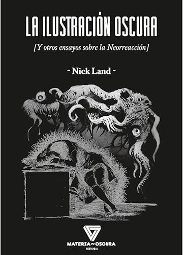 Libro LA ILUSTRACION OSCURA Y OTROS ENSAYOS SOBRE LA NEORREACCION de NICK LAND