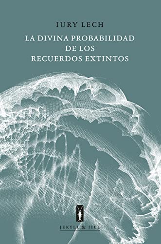 Libro LA DIVINA PROBABILIDAD DE LOS RECUERDOS EXTINTOS de IURY LECH