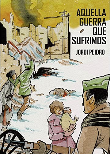 Libro AQUELLA GUERRA QUE SUFRIMOS de JORDI PEIDRO