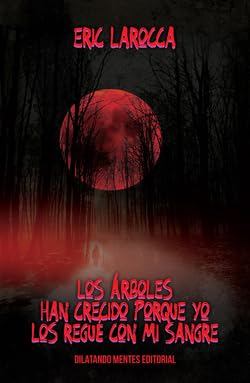 Libro LOS ARBOLES HAN CRECIDO PORQUE YO LOS REGUE CON MI SANGRE de ERIC LAROCCA