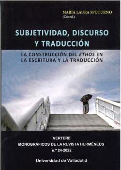 Libro SUBJETIVIDAD DISCURSO Y TRADUCCION LA CONSTRUCCION DEL ETHOS EN LA ESCRITURA Y LA TRADUCCION de MARIA LAURA SPOTURNO