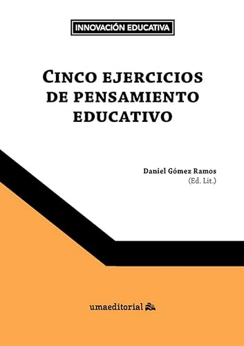 Libro CINCO EJERCICIOS DE PENSAMIENTO EDUCATIVO de DANIEL GOMEZ RAMOS
