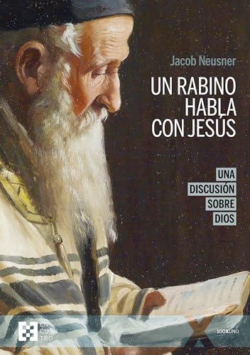 Libro UN RABINO HABLA CON JESUS (N.E) UNA DISCUSION SOBRE DIOS de JACOB NEUSNER