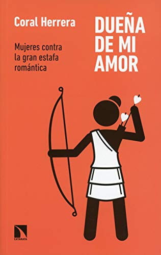 Libro DUENA DE MI AMOR MUJERES CONTRA LA GRAN ESTAFA ROMANTICA de CORAL HERRERA