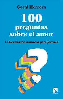 Libro 100 PREGUNTAS SOBRE EL AMOR LA REVOLUCION PARA JOVENES de CORAL HERRERA