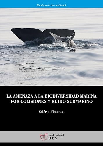 Libro LA AMENAZA A LA BIODIVERSIDAD MARINA POR COLISIONES Y RUIDO SUBMARINO de VALERIE PIMENTEL