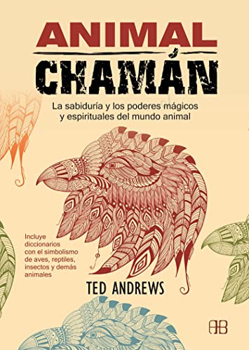 Libro ANIMAL CHAMAN LA SABIDURIA Y LOS PODERES MAGICOS Y ESPIRITUALES DEL MUNDO ANIMAL de TED ANDREWS