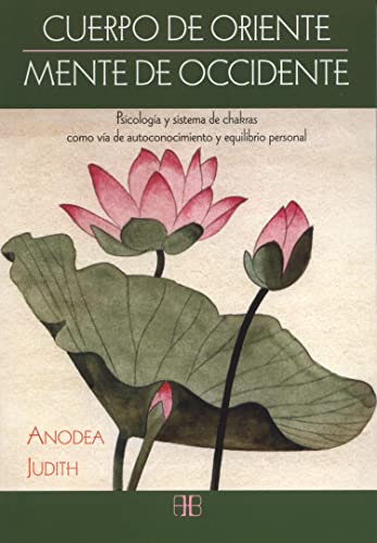 Libro CUERPO DE ORIENTE MENTE DE OCCIDENTE PSICOLOGIA Y SISTEMAS DE CHAKRAS COMO VIA DE AUTOCONOCIMIENTO  Y EQUILIBRIO EMOCIONAL de ANODEA JUDITH