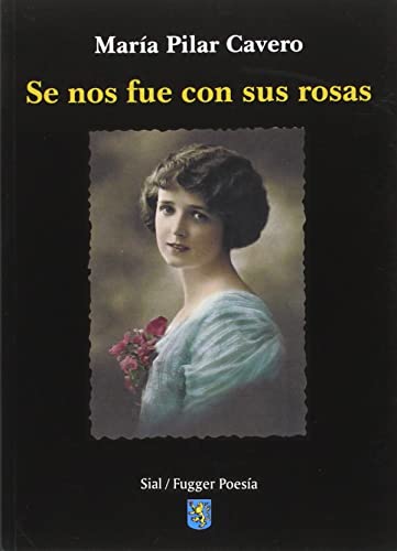 Libro SE NOS FUE CON SUS ROSAS de MARIA PILAR CAVERO