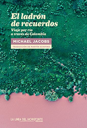Libro El Ladron De Recuerdos Viajes Por Rio A Traves De Colombia