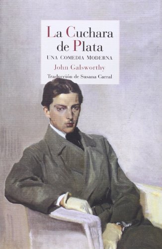 Libro LA CUCHARA DE PLATA UNA COMEDIA MODERNA de JOHN GALSWORTHY