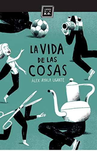 Libro LA VIDA DE LAS COSAS de ALEX AYALA UGARTE