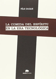 Libro LA COMIDA DEL ESPIRITU EN LA ERA TECNOLO de FELIX DUQUE