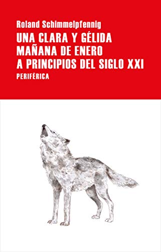 Libro UNA CLARA Y GELIDA MANANA DE ENERO  A PRINCIPIOS DEL SIGLO XXI de ROLAND SCHIMMELPFENNIG