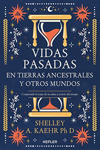 Libro VIDAS PASADAS EN TIERRAS ANCENTRALES Y OTROS MUNDOS de SHELLEY A KAEHR