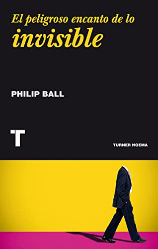 Libro EL PELIGROSO ENCANTO DE LO INVISIVIBLE de PHILIP BALL