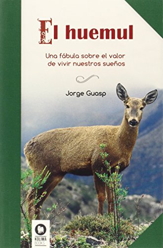 Libro EL HUEMUL UNA FABULA SOBRE EL VALOR DE VIVIR NUESTROS SUENOS de JORGE GUASP