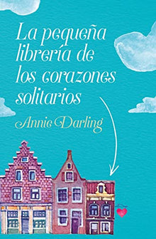 Libro LA PEQUENA LIBRERIA DE LOS CORAZONES SOLITARIAS de ANNIE DARLING