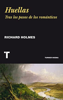 Libro HUELLAS TRAS LOS PASOS DE LOS ROMANTICOS de RICHARD HOLMES