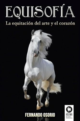 Libro EQUISOFIA LA EQUITACION DEL ARTE Y EL CORAZON de FERNANDO OSORIO