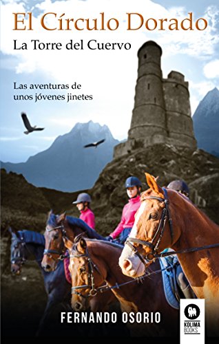 Libro EL CIRCULO DORADO LA TORRE DEL CUERVO LAS AVENTURAS DE UNOS JOVENES JINETES de FERNANDO OSORIO