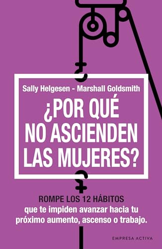 Libro POR QUE NO ASCIENDEN LAS MUJERES de SALLY HELGESEN Y MARSHALL GOLDSMITH