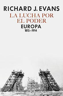 Libro LA LUCHA POR EL PODER EUROPA 1815-1914 de RICHARD J. EVANS