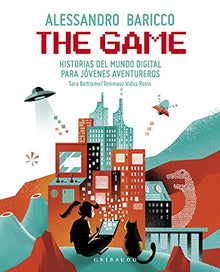 Libro THE GAME HISTORIAS DEL MUNDO DIGITAL PARA JOVENES AVENTUREROS de ALESSANDRO BARICCO