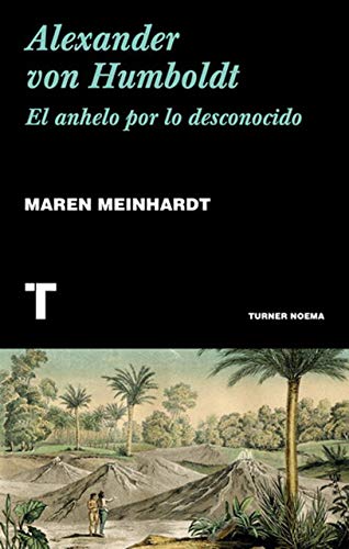 Libro ALEXANDER VON HUMBOLDT EL ANHELO POR LO DESCONOCIDO de MAREN MEINHARDT