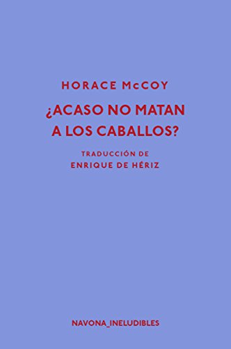 Libro ACASO NO MATAN A LOS CABALLOS de HORACE MCCOY