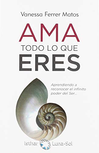 Libro AMA TODO LO QUE ERES de VANESSA FERRER MATOS