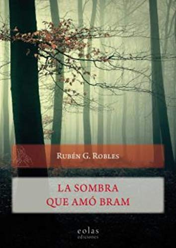 Libro LAS SOMBRAS QUE AMO BRAM de RUBEN ROBLES