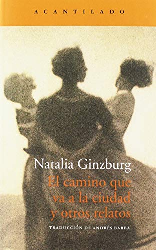 Libro EL CAMINO QUE VA A LA CIUDAD Y OTROS RELATOS de NATALIA GINZBURG