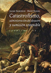 Libro CATASTROFISMO ADMINISTRACION DEL DESASTRE Y SUMISION SOSTENIBLE de VARIOS