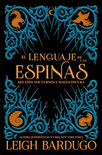 Libro EL LENGUAJE DE LAS ESPINAS RELATOS NOCTURNOS Y MAGIA OSCURA de LEIGH BARDUGO