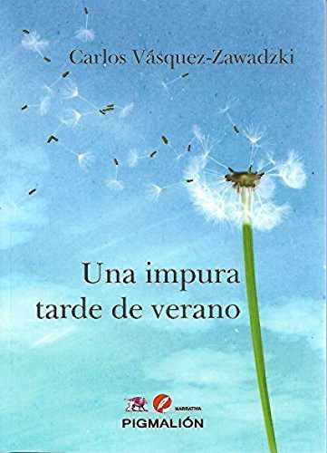 Libro UNA IMPURA TARDE DE VERANO de CARLOS VASQUEZ ZAWADZKI