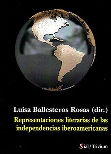 Libro RERESNTACIONES LITERARIASDE LAS INDEPENDENCIAS IBEROAMERICANAS de LUISA BALLESTEROS ROSAS