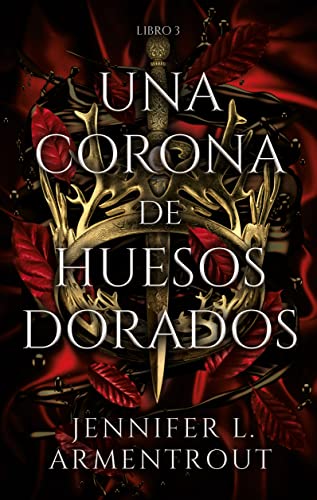 Libro UNA CORONA DE HUESOS DORADOS de JENNFER L ARMENTROUT