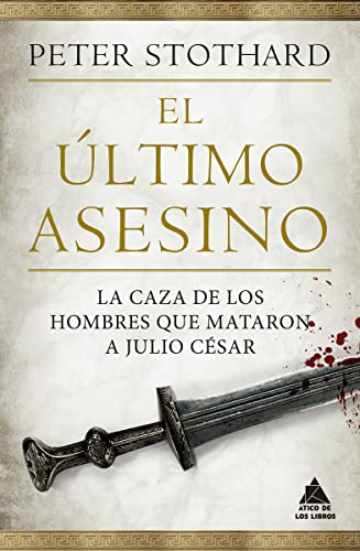Libro EL ULTIMO ASESINO LA CAZA DE LOS HOMBRES QUE MATARON A JULIO CESAR de PETER STOTHARD