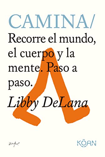 Libro CAMINA RECORRE EL MUNDO EL CUERPO Y LA MENTE PASO A PASO de LIBBY DELANA